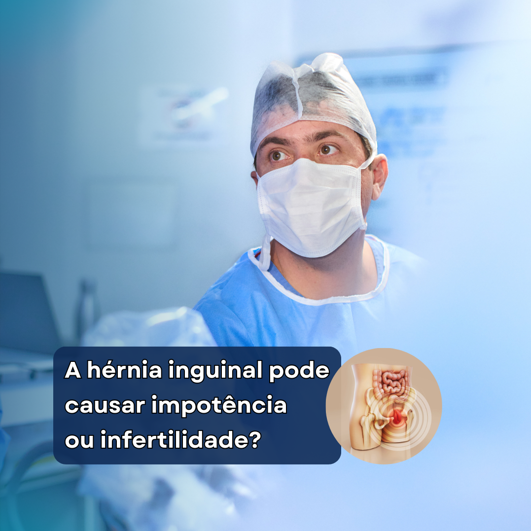 duvida comum dos pacientes é se a hérnia inguinal pode causar infertilidade ou impotência