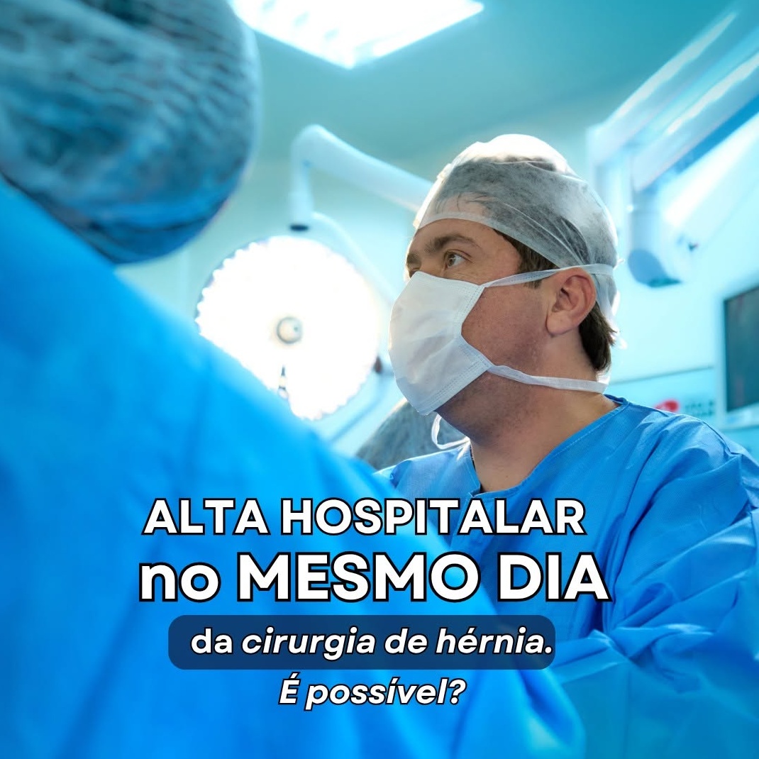 é possivel ter alta hospitalar no mesmo dia da cirurgia de hérnia abdominal