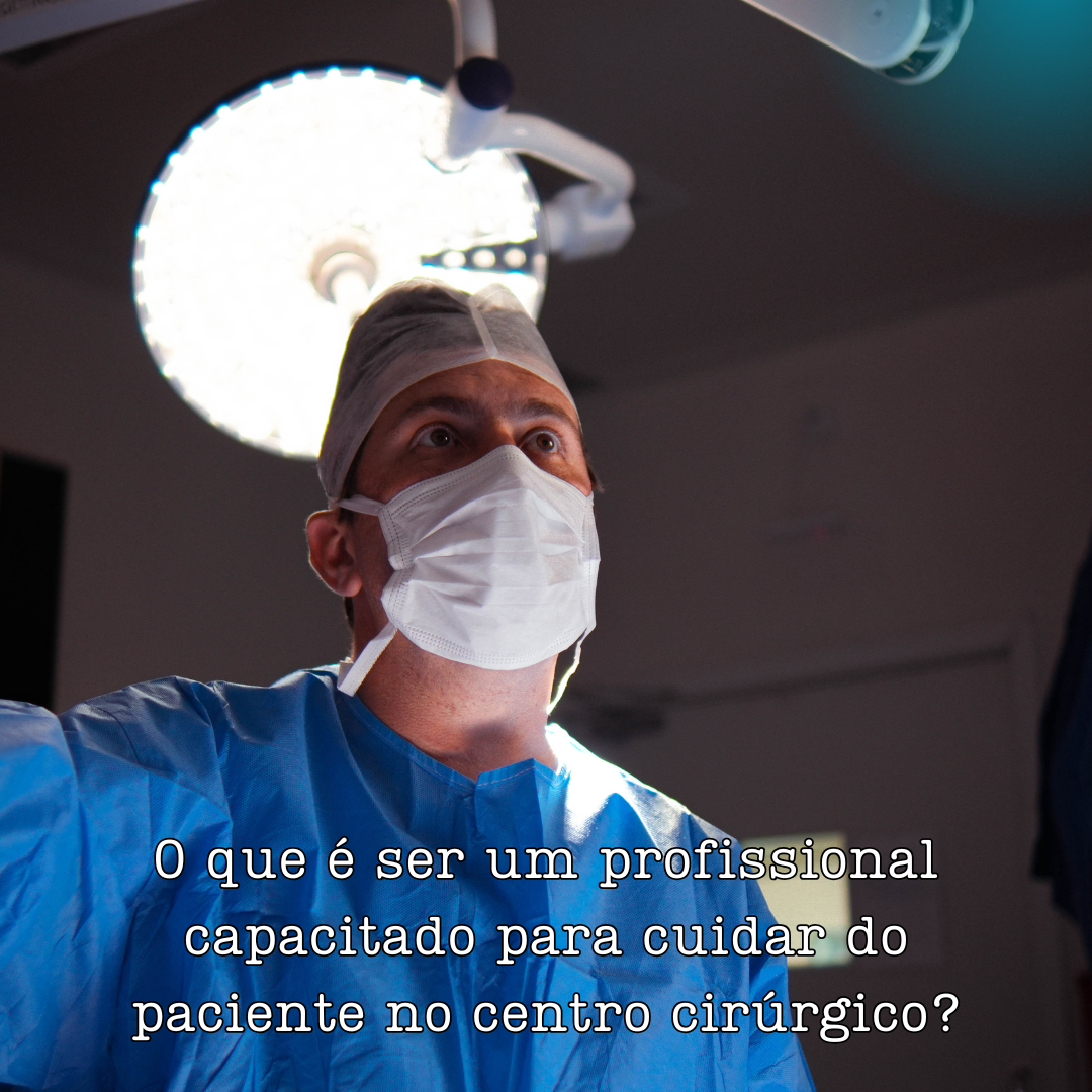o que é ser um profissional capacitado para cuidar do paciente no centro cirúrgico